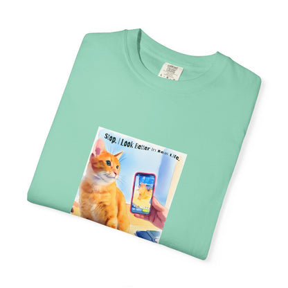 Stop, I Look Better in Real Life Funny Cat T-Shirt | Cat Lover Tee